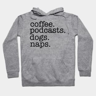 Coffee, Podcasts, Dogs and Naps Hoodie